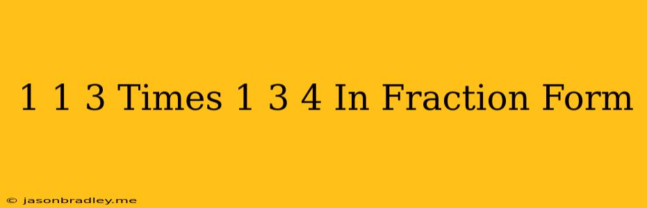 1 1/3 Times 1 3/4 In Fraction Form