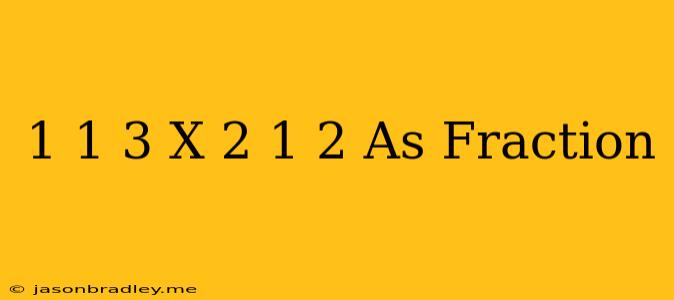 1 1/3 X 2 1/2 As Fraction