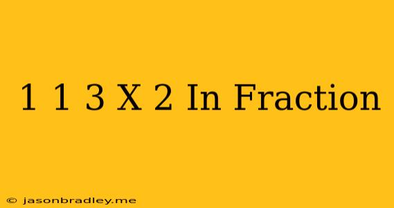 1 1/3 X 2 In Fraction