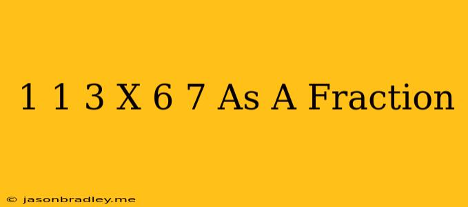 1 1/3 X 6/7 As A Fraction