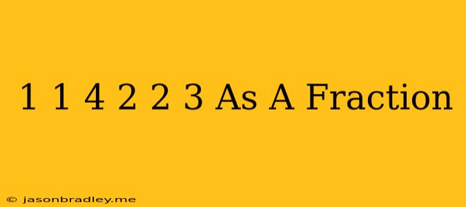 1 1/4 + 2 2/3 As A Fraction