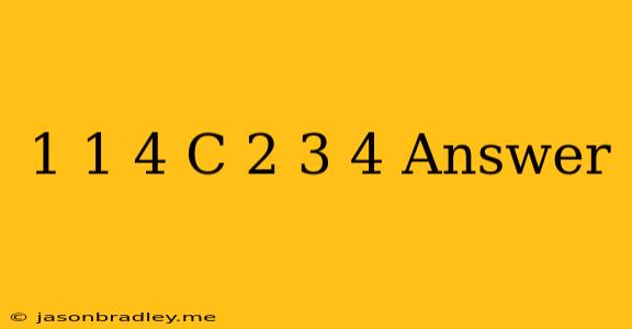 1 1/4 + C = 2 3/4 Answer