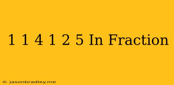 1 1/4 / 1 2/5 In Fraction