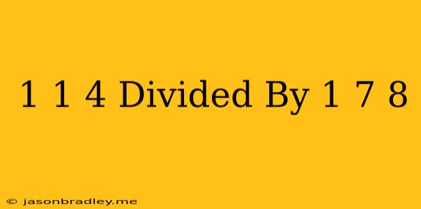 1 1/4 Divided By 1 7/8