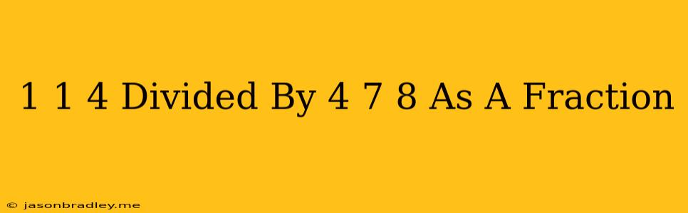 1 1/4 Divided By 4 7/8 As A Fraction