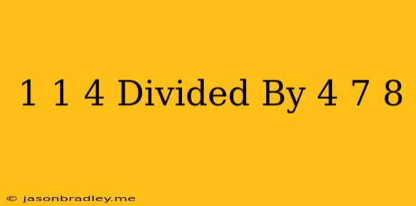 1 1/4 Divided By 4 7/8