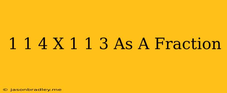 1 1/4 X 1 1/3 As A Fraction