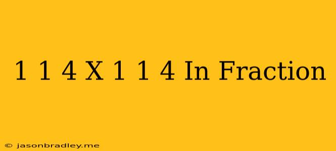 1 1/4 X 1 1/4 In Fraction