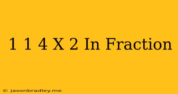 1 1/4 X 2 In Fraction