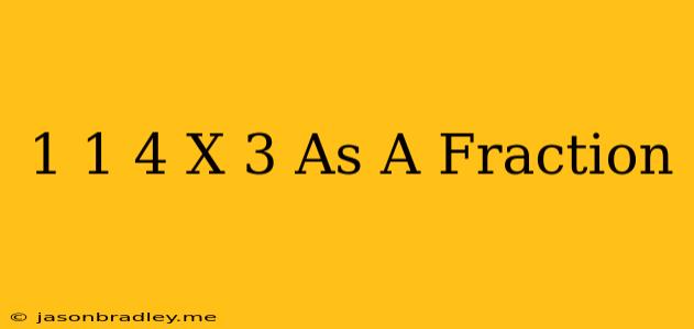 1 1/4 X 3 As A Fraction