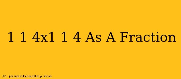 1 1/4x1 1/4 As A Fraction