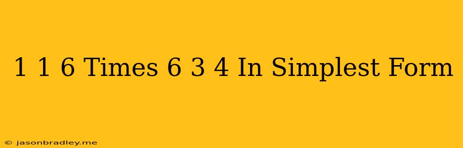 1 1/6 Times 6 3/4 In Simplest Form