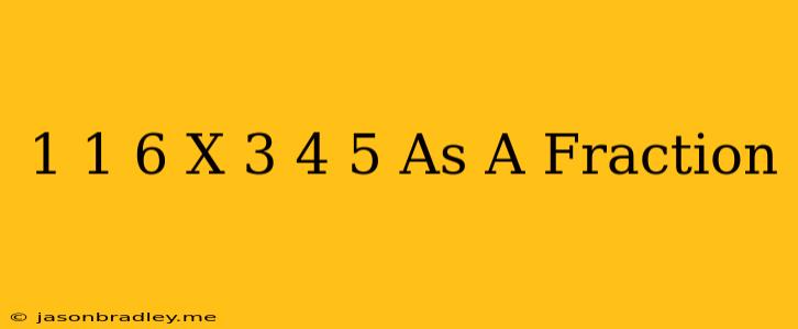 1 1/6 X 3 4/5 As A Fraction