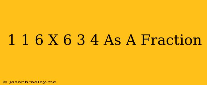 1 1/6 X 6 3/4 As A Fraction