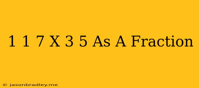 1 1/7 X 3/5 As A Fraction