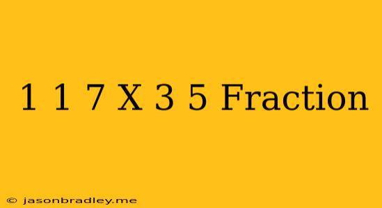 1 1/7 X 3/5 Fraction