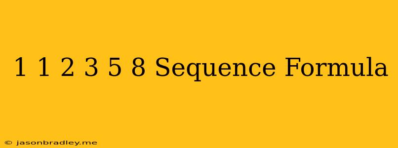 1 1 2 3 5 8 Sequence Formula