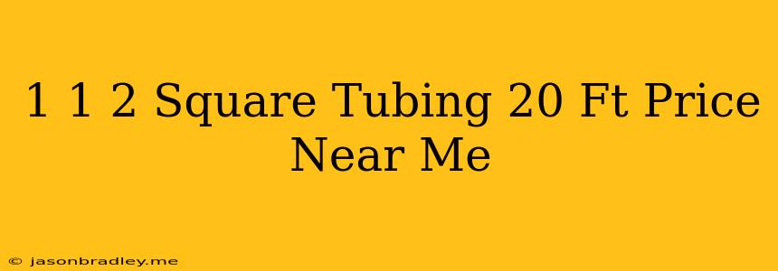 1 1 2 Square Tubing 20 Ft Price Near Me