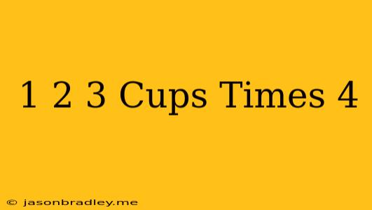 1 2/3 Cups Times 4