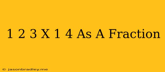 1 2/3 X 1/4 As A Fraction