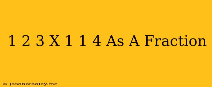 1 2/3 X 1 1/4 As A Fraction