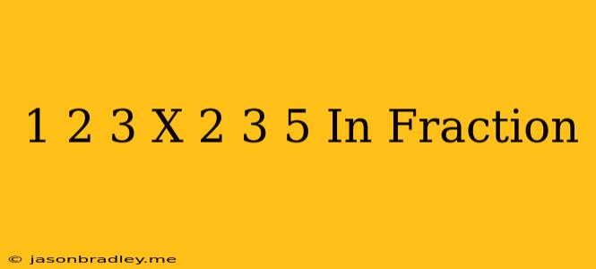 1 2/3 X 2 3/5 In Fraction