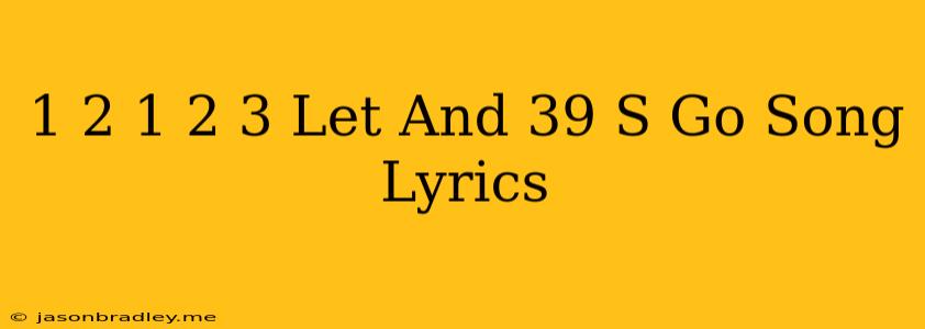 1 2 1 2 3 Let's Go Song Lyrics