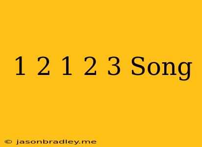 1 2 1 2 3 Song