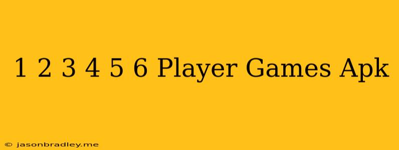 1 2 3 4 5 6 Player Games Apk