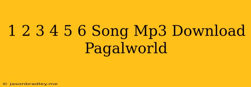 1 2 3 4 5 6 Song Mp3 Download Pagalworld