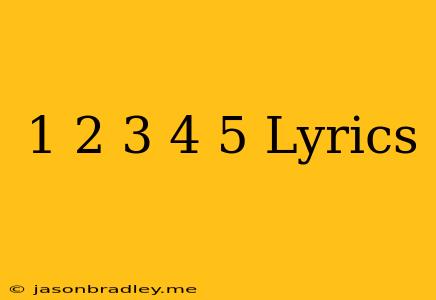 1 2 3 4 5 Lyrics