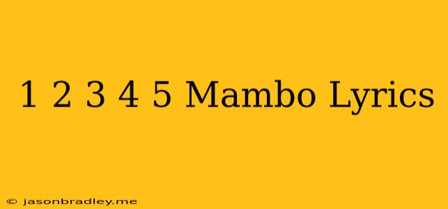 1 2 3 4 5 Mambo Lyrics