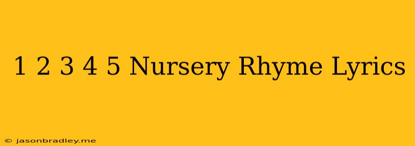 1 2 3 4 5 Nursery Rhyme Lyrics