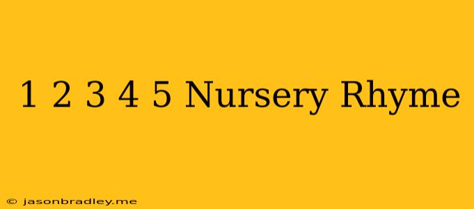 1 2 3 4 5 Nursery Rhyme