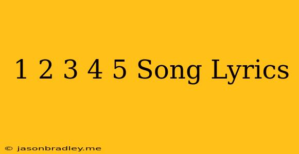 1 2 3 4 5 Song Lyrics