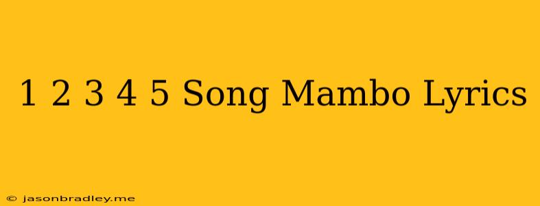 1 2 3 4 5 Song Mambo Lyrics