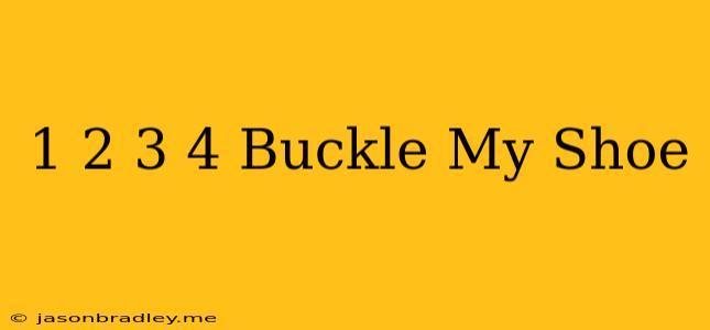 1 2 3 4 Buckle My Shoe