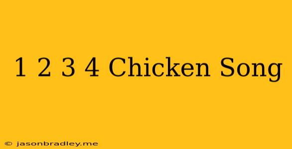 1 2 3 4 Chicken Song