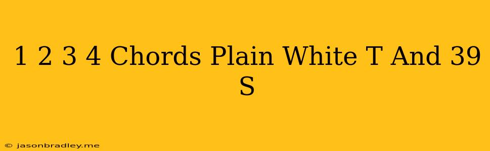 1 2 3 4 Chords Plain White T's