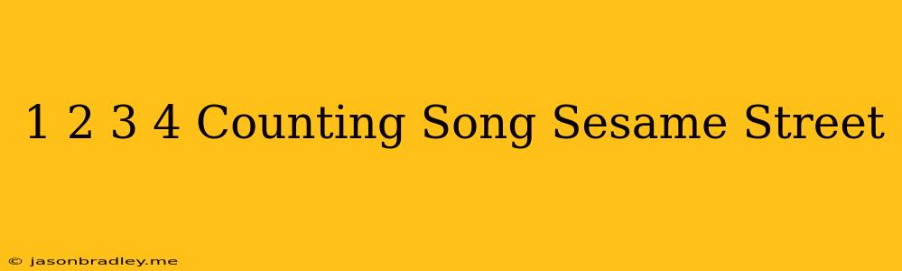 1 2 3 4 Counting Song Sesame Street