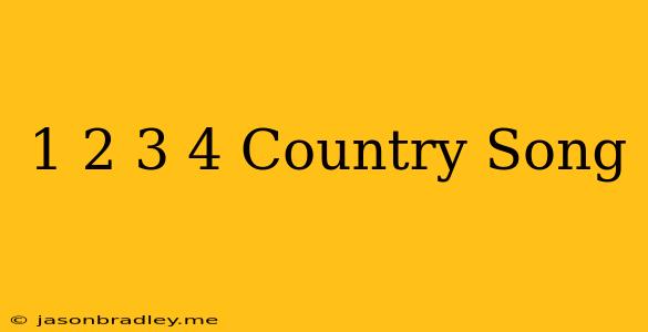 1 2 3 4 Country Song