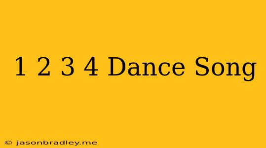 1 2 3 4 Dance Song