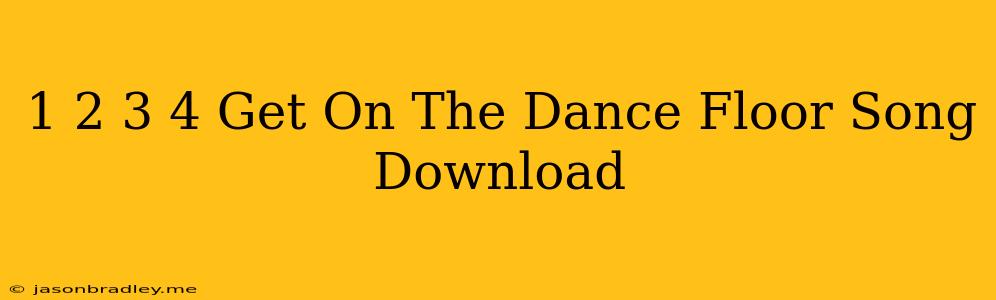 1 2 3 4 Get On The Dance Floor Song Download