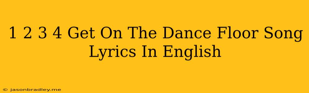 1 2 3 4 Get On The Dance Floor Song Lyrics In English