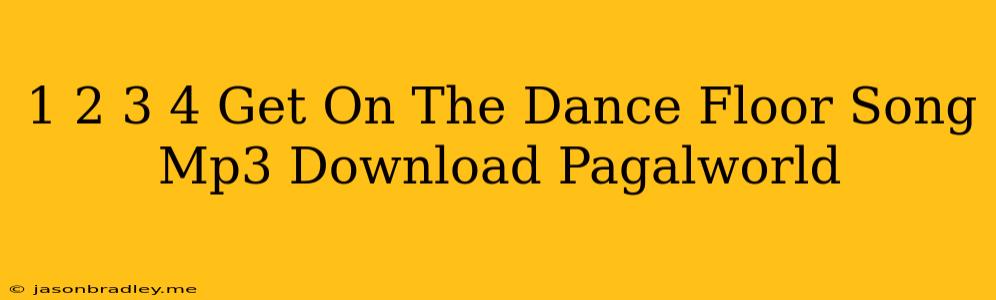 1 2 3 4 Get On The Dance Floor Song Mp3 Download Pagalworld