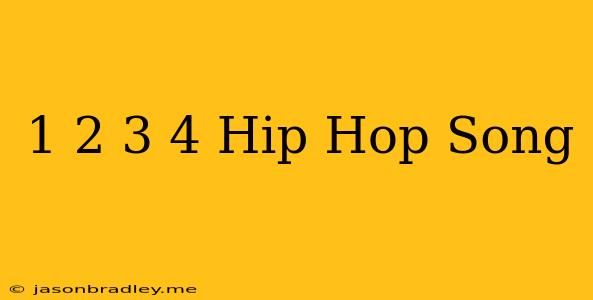 1 2 3 4 Hip Hop Song