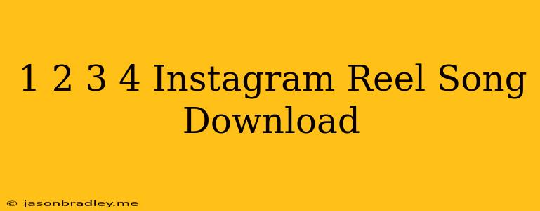 1 2 3 4 Instagram Reel Song Download