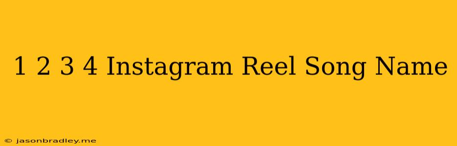 1 2 3 4 Instagram Reel Song Name