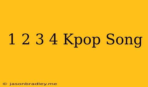 1 2 3 4 Kpop Song