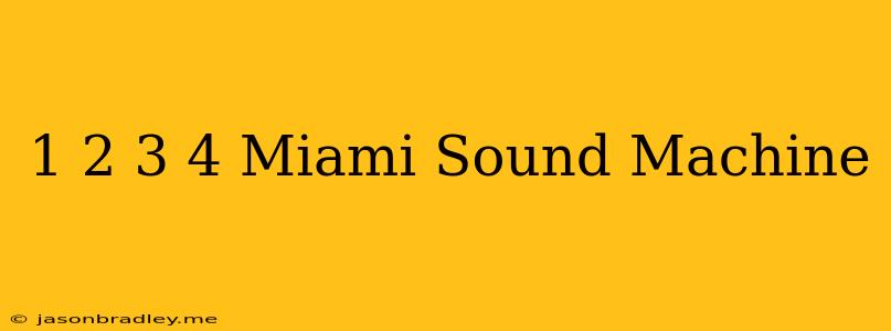 1 2 3 4 Miami Sound Machine